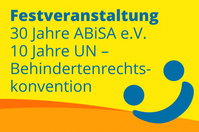 Festveranstaltung 30 Jahre ABiSA e.V. und 10 Jahre UN – Behindertenrechtskonvention am 23.03.2019